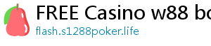 FREE Casino w88 bonus